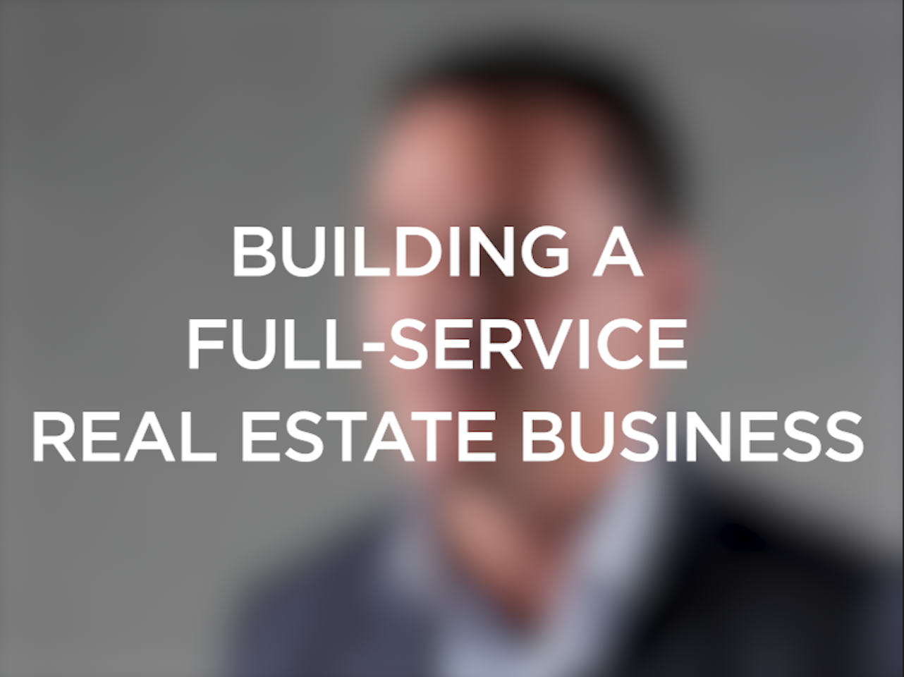Building a Full-Service Real Estate Business